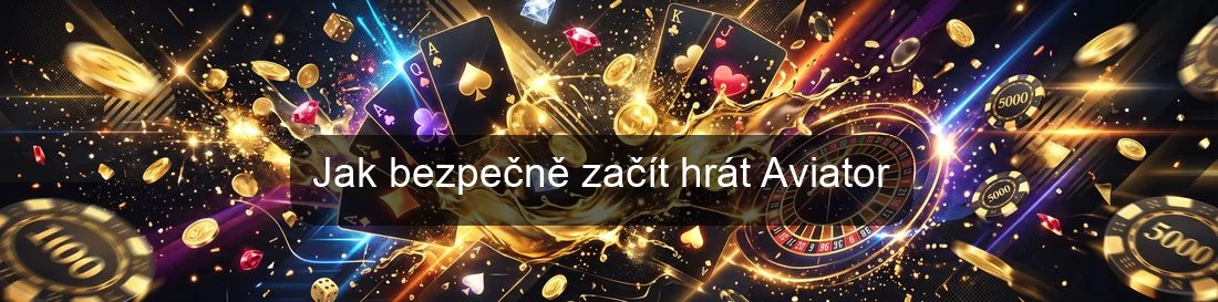 Jak bezpečně začít hrát Aviator Jak bezpečně začít hrát Aviator